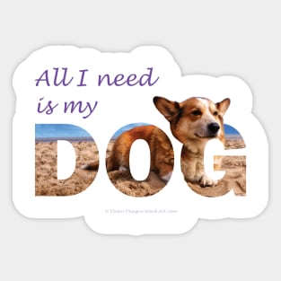 All I need is my dog - Corgi oil painting wordart Sticker